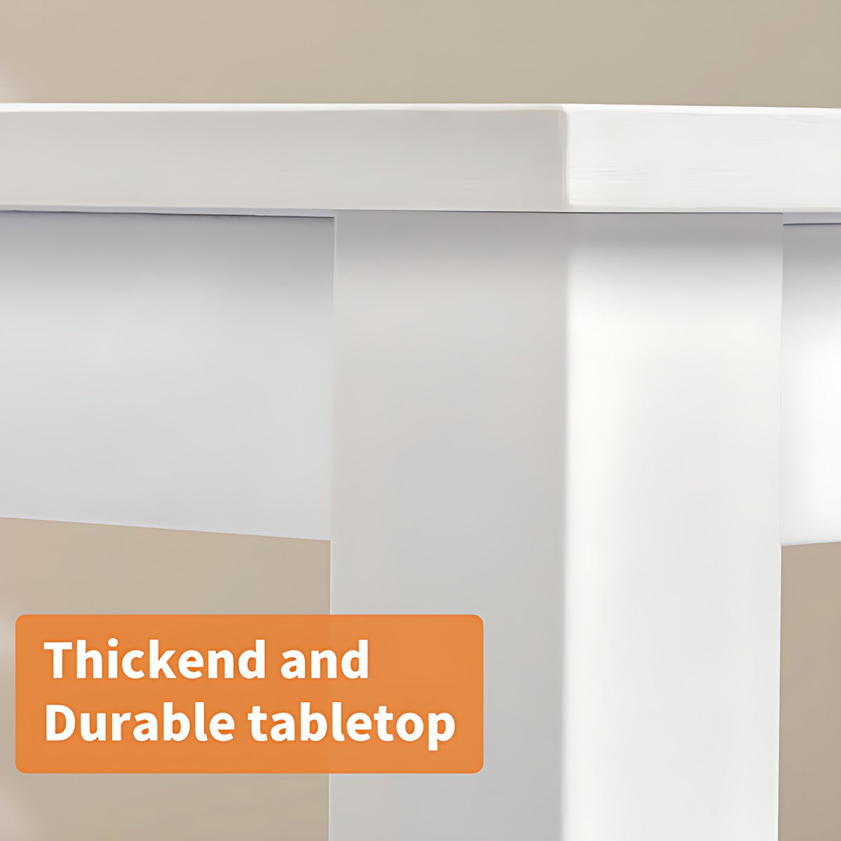 White table with a thickened and durable tabletop label on an orange background (feature callout)