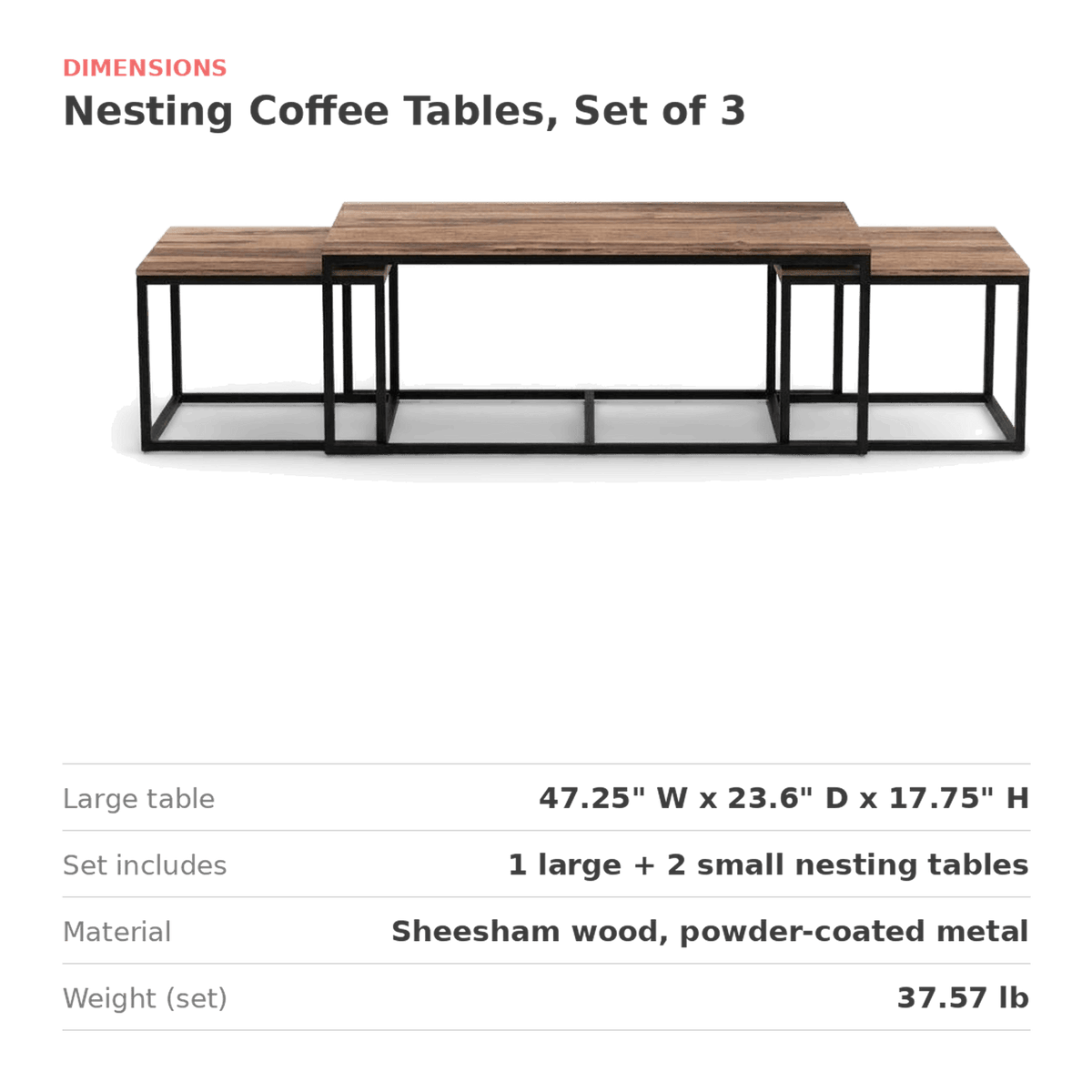 Nesting coffee tables dimensions: large table 47.25 inches wide, 23.6 deep and 17.75 high (dimensions)