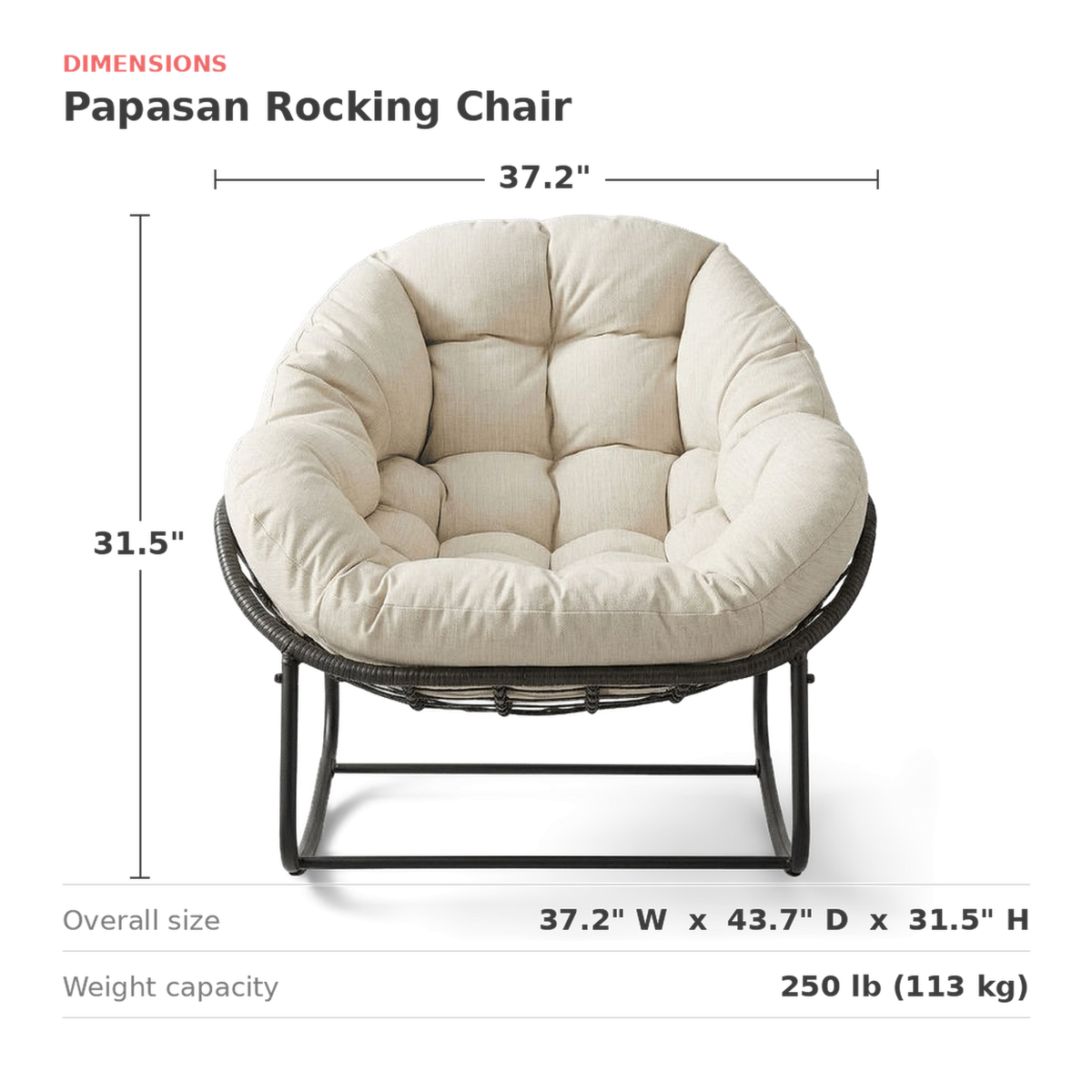 Dimensions of the papasan rocker: 37.2 in. wide, 43.7 in. deep, 31.5 in. high (dimensions)