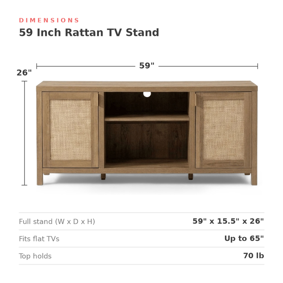 Dimensions of the TV stand: 59 in. wide, 15.5 in. deep, 26 in. high (dimensions)