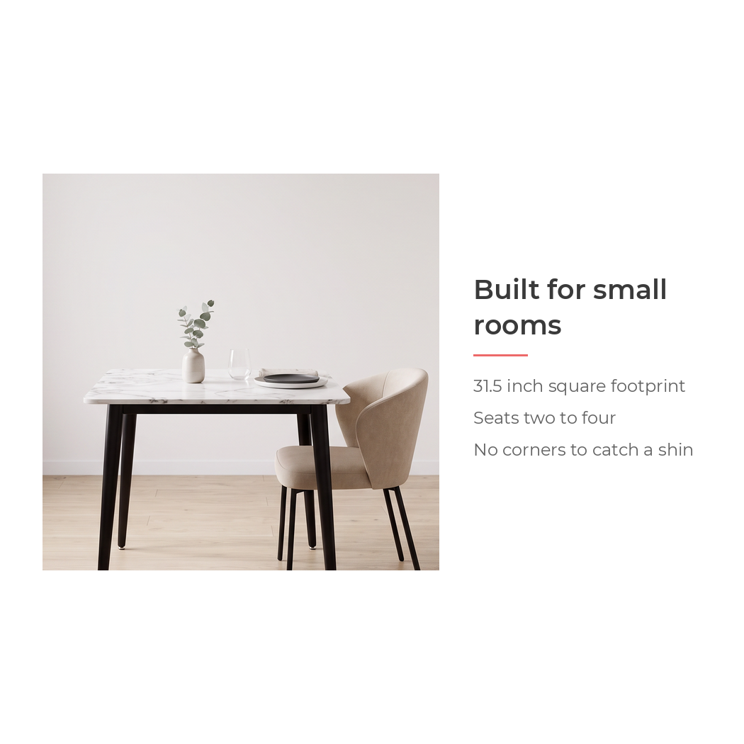 Built for small rooms - 31.5 inch square footprint seating two to four (feature callout)