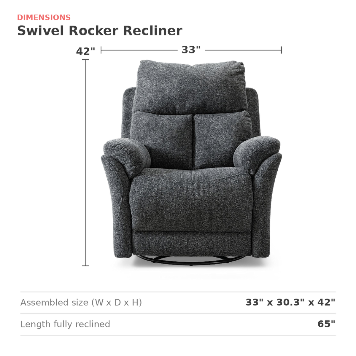 Dimensions of the gray swivel recliner: 33 in. wide, 30.3 in. deep, 42 in. high, 65 in. long fully reclined (dimensions)