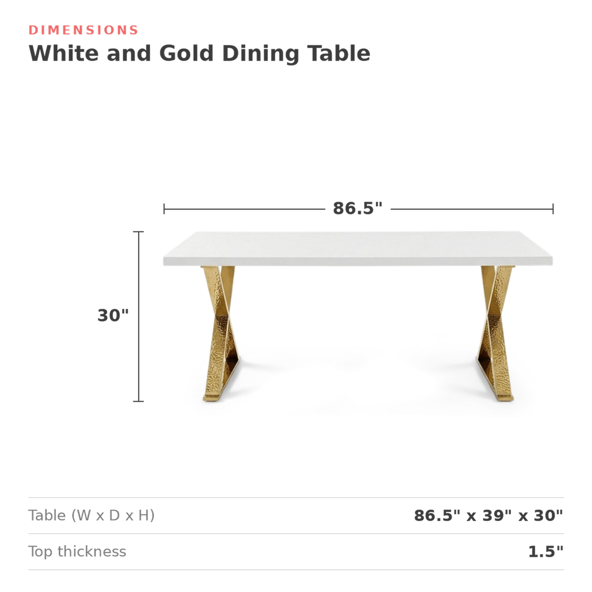 Dimensions of the White and Gold Dining Table: 86.5 in. wide, 39 in. deep, 30 in. high, with a 1.5 in. thick top